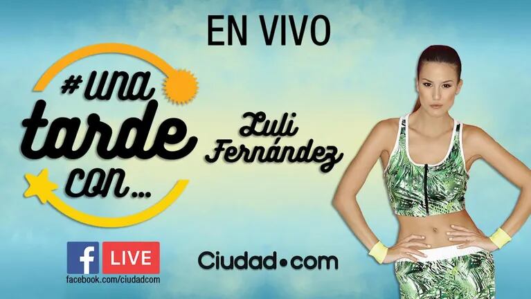 Mirá #UnaTardeCon Luli Fernández por Facebook Live.