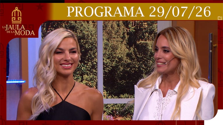 LA JAULA DE LA MODA - Programa del 29/07/26 INVITADAS: AILÉN BECHARA y AGOSTINA SCALISE