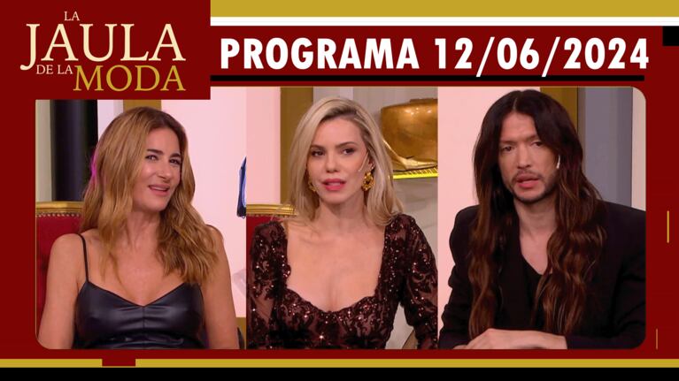 LA JAULA DE LA MODA - Programa 12/06/24 - INVITADOS: PULI DEMARÍA, LOLA BEZERRA Y GUSTAVO PUCHETA