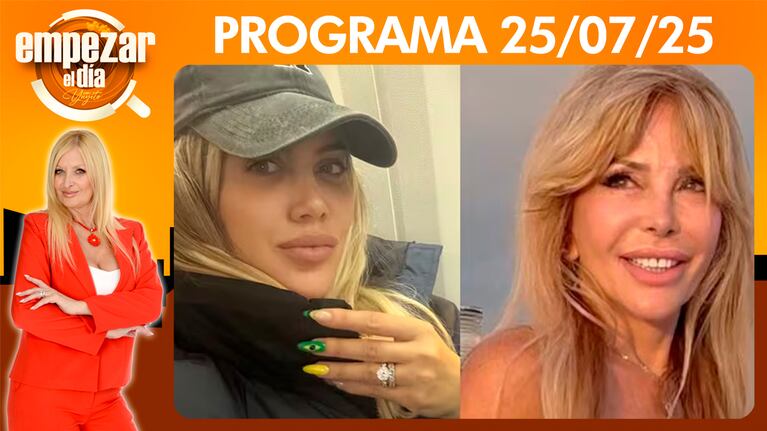 Empezar el día - Programa del 25/07/25 - LA ACUSACIÓN DE GRACIELA ALFANO A WANDA NARA