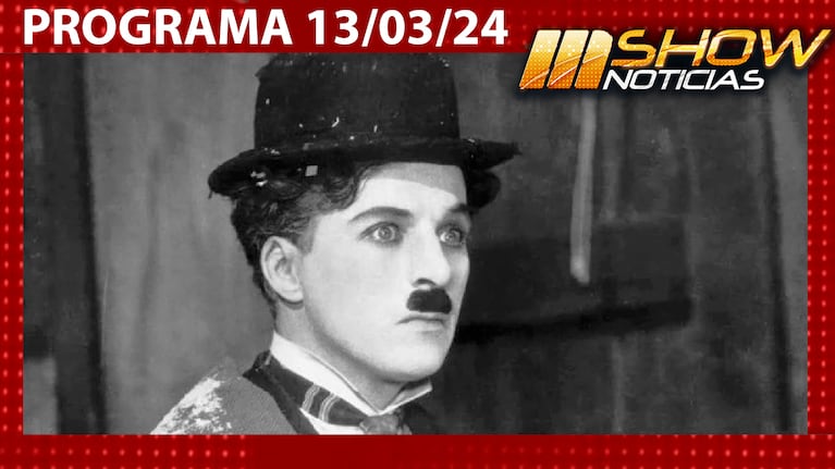 MSHOW - Programa del 13/03/24 - CHARLES CHAPLIN CUMPLIRÍA 135 AÑOS