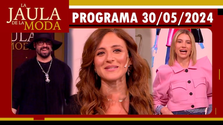 LA JAULA DE LA MODA - Programa 30/05/24 - INVITADOS: CARO AMOROSO, ANGIE LANDABURU Y PANNI MARGOT