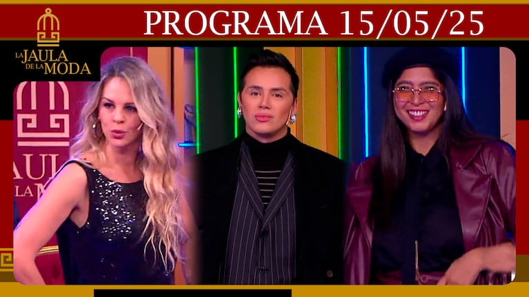 LA JAULA DE LA MODA - Programa - 15/05/25 - INVITADOS: YANINA SCREPANTE, SANTIAGO ARTEMIS Y FLOR CABRERA