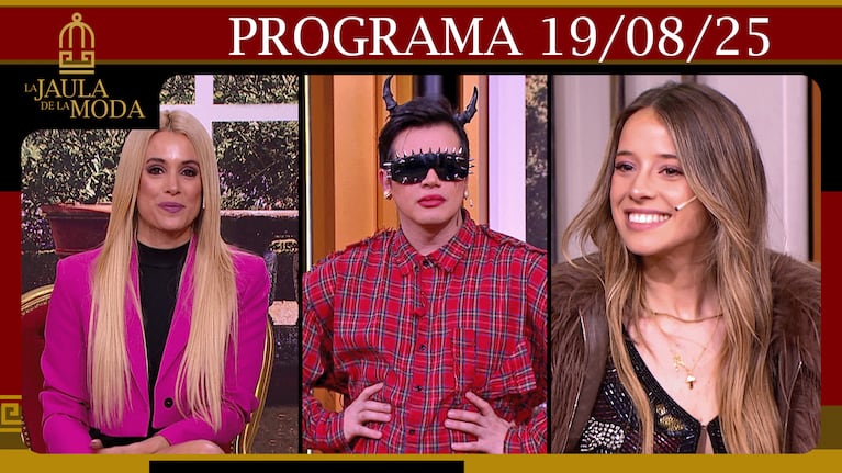 LA JAULA DE LA MODA - Programa del 19/08/25 - INVITADOS: SANTIAGO ARTEMIS, ZOE BOGACH Y AGOSTINA SCALISE