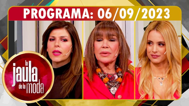 LA JAULA DE LA MODA - Programa 06/09/23 - INVITADAS: MORA FURTADO, AGOSTINA SCALISE y MABBY AUTINO