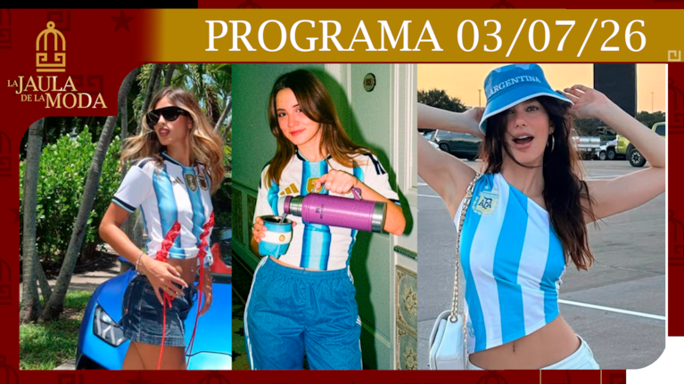 LA JAULA DE LA MODA - Programa del 03/07/26 LOS MEJORES LOOKS MUNDIALISTAS PARA ALENTAR A LA SCALONETA