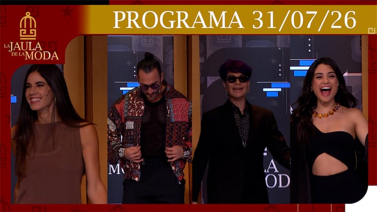 LA JAULA DE LA MODA - PROGRAMA DEL 31/07/26 INVITADOS: ROSINA BELTRÁN, NATACHA EGUÍA, LICHA NAVARRO Y PONT LEDESMA