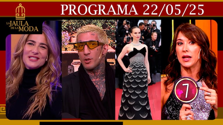 LA JAULA DE LA MODA - Programa 22/05/25 - INVITADOS: PULI DEMARIA, VALERIA ARCHIMÓ Y FERNANDO GONCALVES