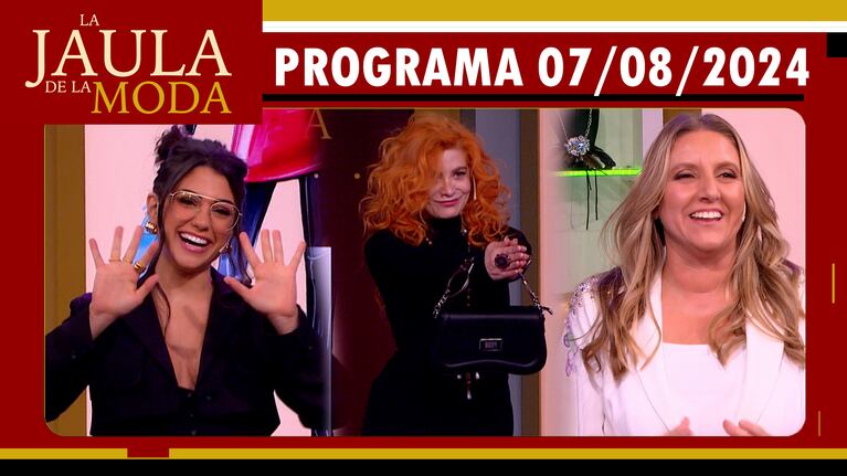 LA JAULA DE LA MODA - Programa 07/08/24 - INVITADAS: ROSINA BELTRÁN, VERO DE LA CANAL Y PAULA BERNINI