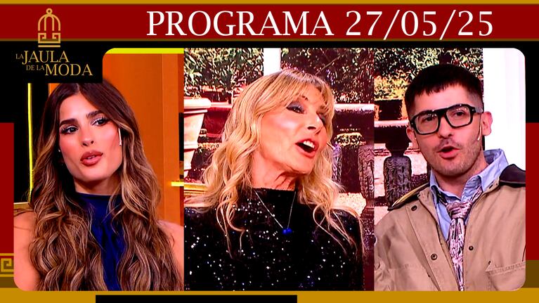 LA JAULA DE LA MODA - Programa 27/05/25 - INVITADOS: VIRGINIA ELIZALDE, LUCAS MATA y JULIETA POGGIO
