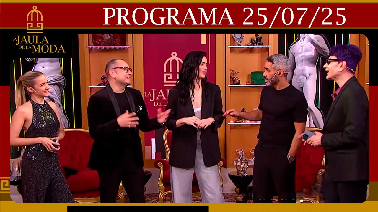 LA JAULA DE LA MODA - Programa 25/07/2025