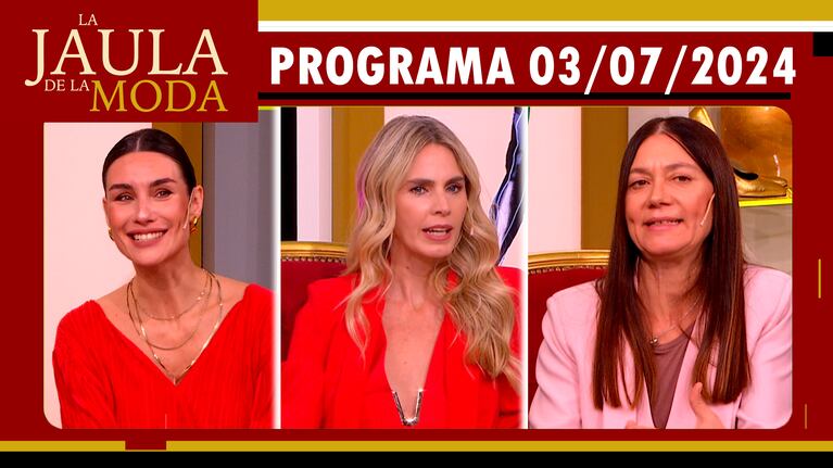 LA JAULA DE LA MODA - Programa 03/07/24 - INVITADAS: PAULA MORALES, ROCÍO VIVAS Y NATALIA ANTOLIN