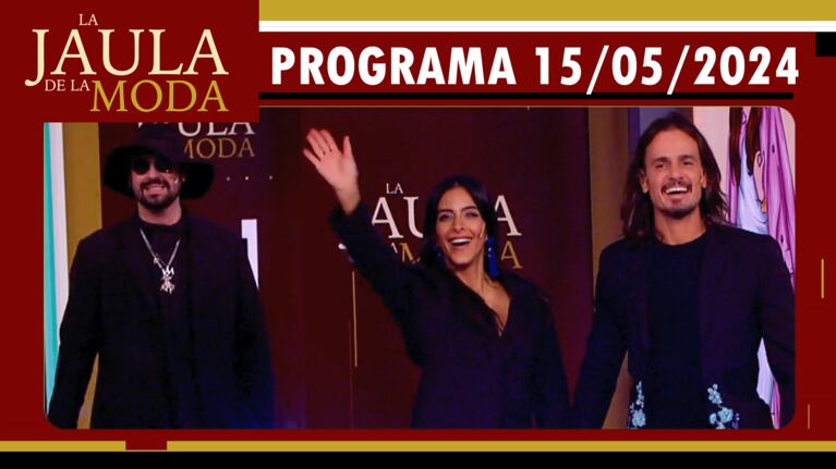LA JAULA DE LA MODA - Programa 15/05/24 - INVITADOS: PANNI MARGOT, CELESTE MURIEGA Y CHRISTIAN SANCHO