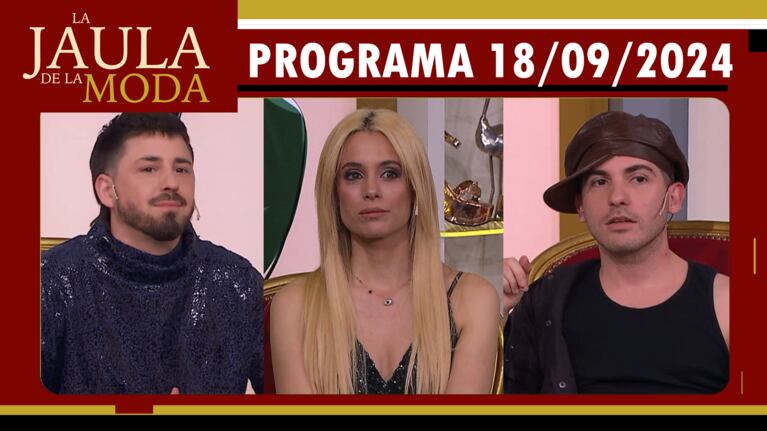 LA JAULA DE LA MODA - Programa 18/09/24 - INVITADOS: INVITADOS: AGOSTINA SCALISE, PAMPITO y LUCAS MATA