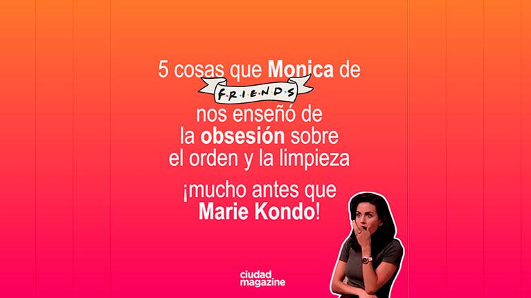 5 cosas que Monica Geller de Friends nos enseñó sobre el orden... ¡mucho antes que Marie Kondo!