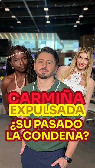 Carmiña expulsada: ¿su pasado la condena?