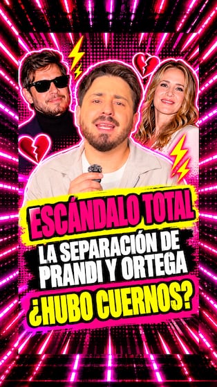 Separación explosiva de Prandi y Ortega: ¿hubo infidelidad?