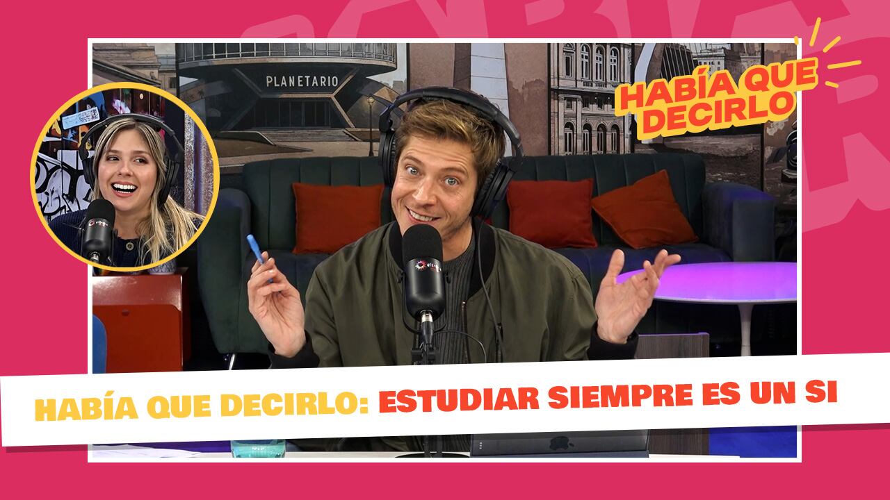 Había Que Decirlo: estudiar siempre es un si