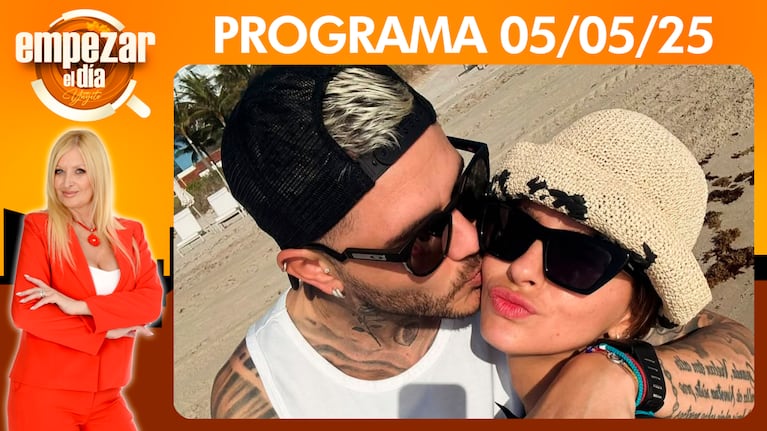 Empezar el día - Programa del del 05/05/25 LA CHINA SUÁREZ E ICARDI ¿MATRIMONIO O EMBARAZO?