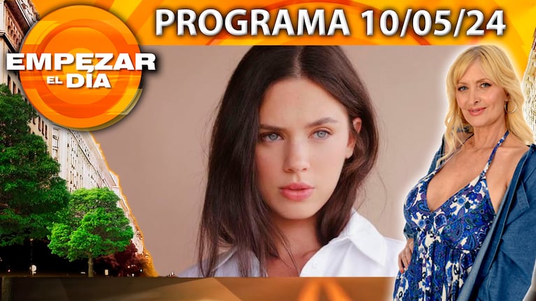 Empezar el día - Programa del del 10/05/24 - DELFINA CHÁVES Y EL TENSO MOMENTO CON LA PRENSA