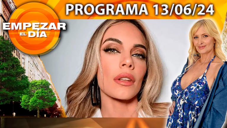 Empezar el día - Programa del 13/06/24 - EMILIA ATTIAS REAPARECIÓ TRAS SU SEPARACIÓN