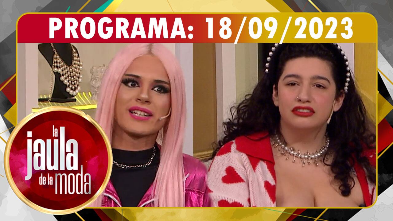 LA JAULA DE LA MODA - Programa 18/09/23