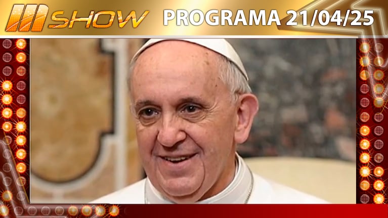 MSHOW - Programa del 21/04/25 MURIÓ EL PAPA FRANCISCO, A LOS 88 AÑOS