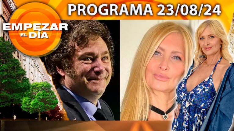 Empezar el día - Programa del 23/08/24 - JAVIER MILEI CONOCERÁ A LA FAMILIA DE YUYITO