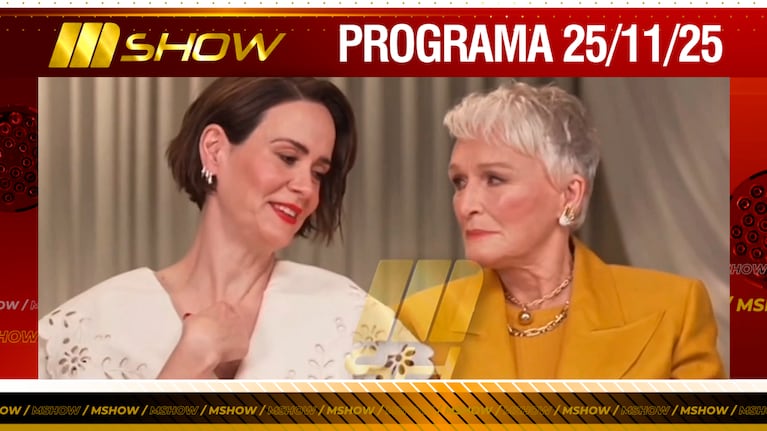 MSHOW - Programa del 25/11/25 ENTREVISTA EXCLUSIVA CON GLENN CLOSE Y SARAH PAULSON