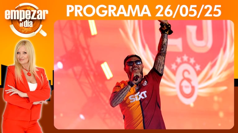 Empezar el día - Programa del del 26/05/25- MAURO ICARDI SIGUE DE FESTEJO EN TURQUÍA