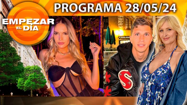 Empezar el día - Programa del del 28/05/24 - EVABARGIELA Y GIAN SIMEONE, ROMANCE CONFIRMADO