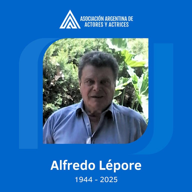 La Asociación Argentina de Actores confirmó la muerte de Alfredo Lépore en sus redes sociales.