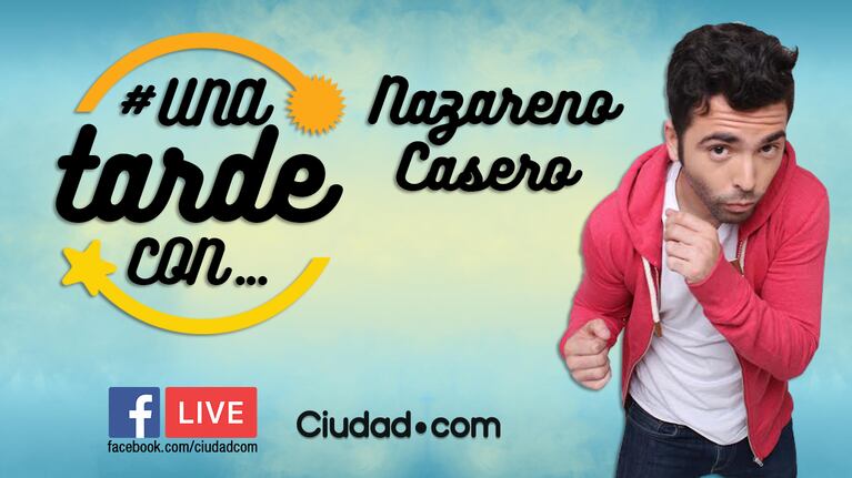 Nazareno Casero, en vivo por Facebook Live en #UnaTardeCon.